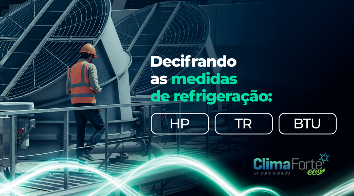 Decifrando as medidas de refrigeração: HP, TR e BTU.