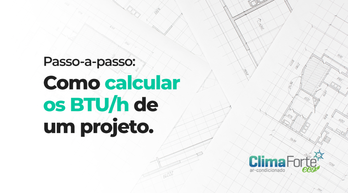 Passo-a-passo: Como calcular os BTU/h de um projeto.