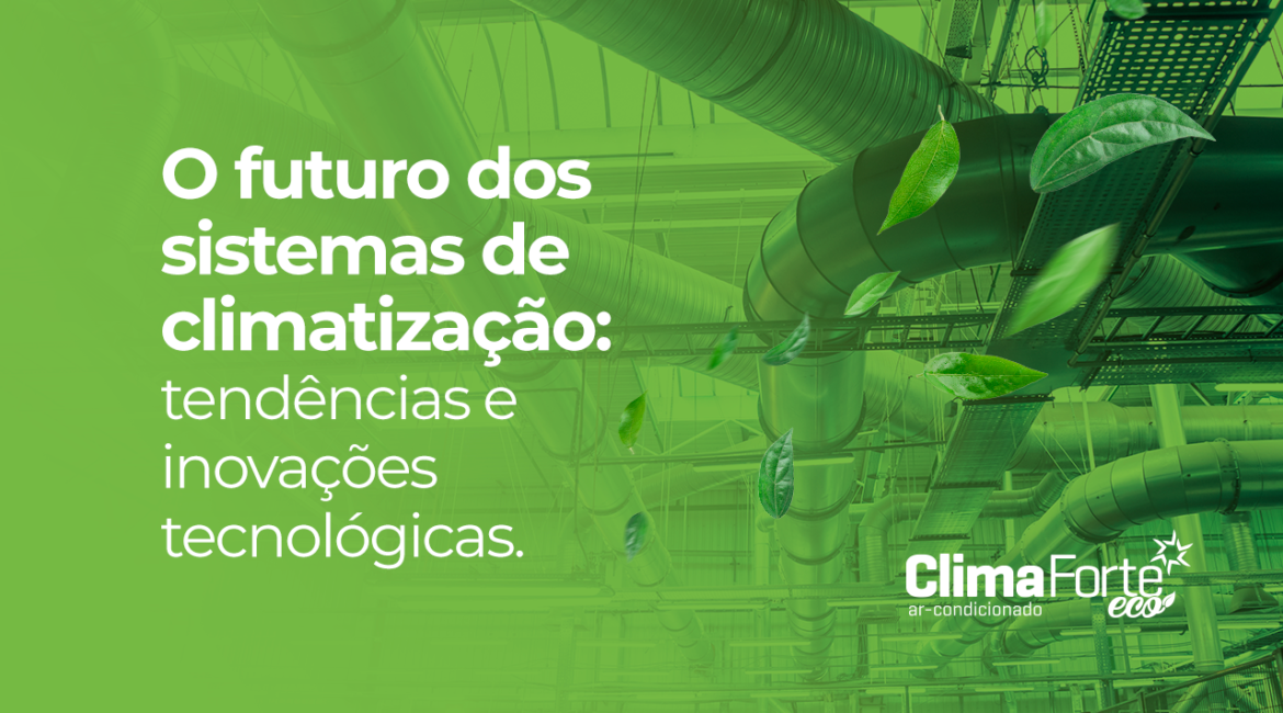 O futuro dos sistemas de climatização: tendências e inovações tecnológicas